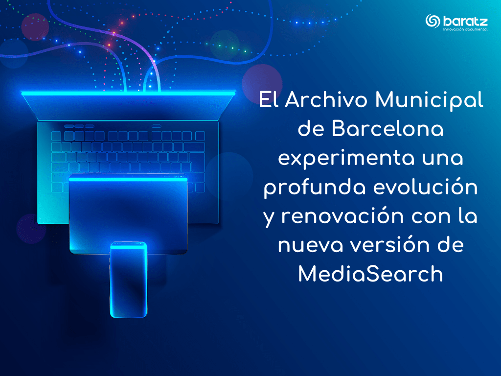 El Archivo Municipal de Barcelona experimenta una profunda evolución y renovación con la nueva versión de MediaSearch