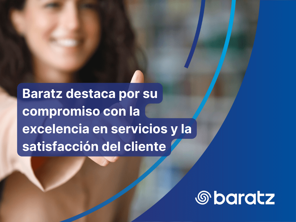 Baratz destaca por su compromiso con la excelencia en servicios y la satisfacción del cliente