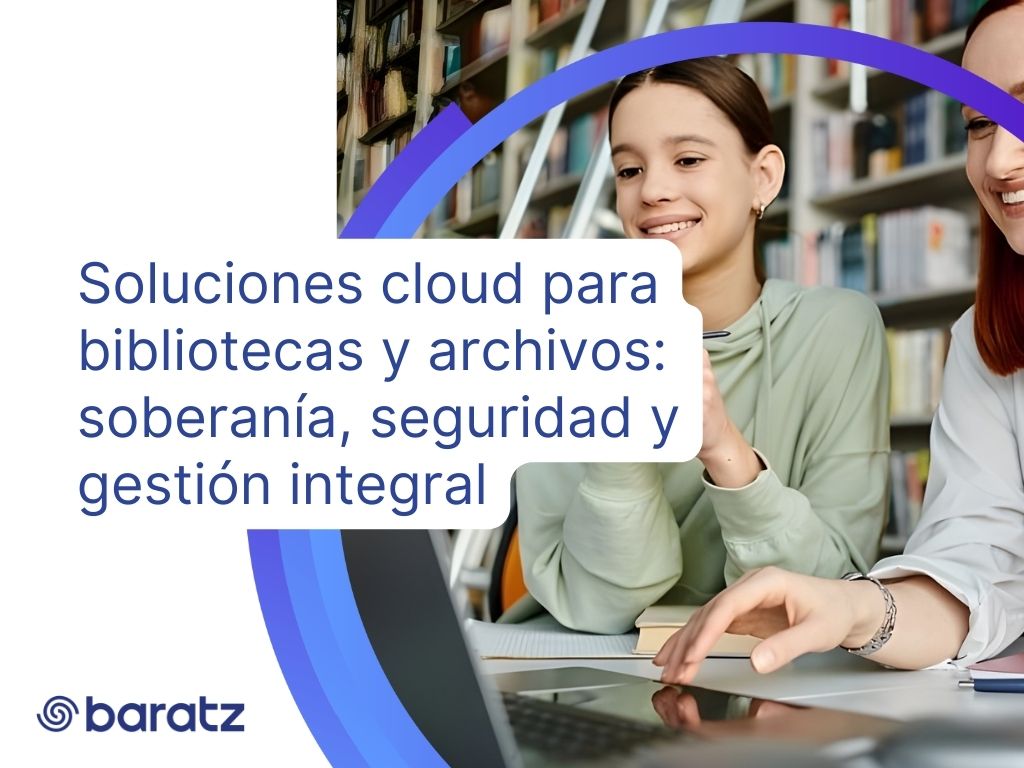Soluciones cloud para bibliotecas y archivos soberanía, seguridad y gestión integral